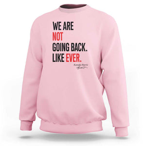 Kamala For President Sweatshirt We Are Not Going Back Like Ever Harris 2024 Support TS02 Light Pink Print Your Wear