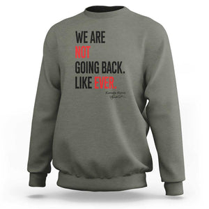 Kamala For President Sweatshirt We Are Not Going Back Like Ever Harris 2024 Support TS02 Military Green Print Your Wear