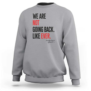 Kamala For President Sweatshirt We Are Not Going Back Like Ever Harris 2024 Support TS02 Sport Gray Print Your Wear