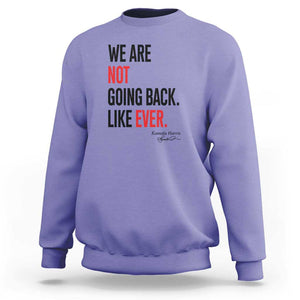 Kamala For President Sweatshirt We Are Not Going Back Like Ever Harris 2024 Support TS02 Violet Print Your Wear