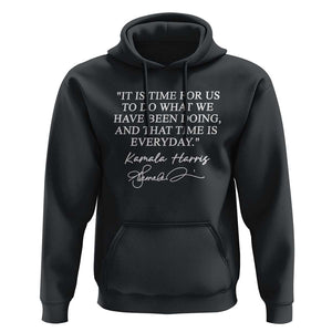 Kamala Quote Hoodie That Time Is Everyday Harris 2024 For President TS02 Black Print Your Wear