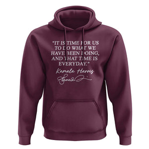 Kamala Quote Hoodie That Time Is Everyday Harris 2024 For President TS02 Maroon Print Your Wear