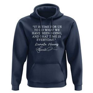 Kamala Quote Hoodie That Time Is Everyday Harris 2024 For President TS02 Navy Print Your Wear