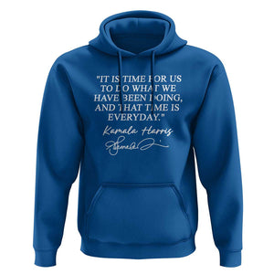 Kamala Quote Hoodie That Time Is Everyday Harris 2024 For President TS02 Royal Blue Print Your Wear