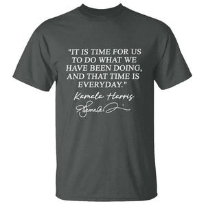 Kamala Quote T Shirt That Time Is Everyday Harris 2024 For President TS02 Dark Heather Print Your Wear