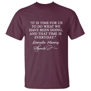 Kamala Quote T Shirt That Time Is Everyday Harris 2024 For President TS02 Maroon Print Your Wear