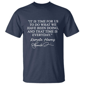 Kamala Quote T Shirt That Time Is Everyday Harris 2024 For President TS02 Navy Print Your Wear