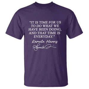 Kamala Quote T Shirt That Time Is Everyday Harris 2024 For President TS02 Purple Print Your Wear