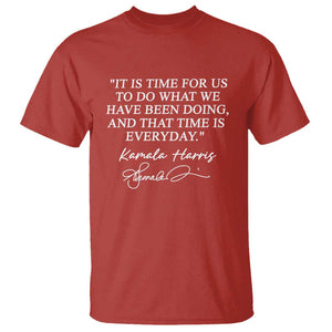 Kamala Quote T Shirt That Time Is Everyday Harris 2024 For President TS02 Red Print Your Wear