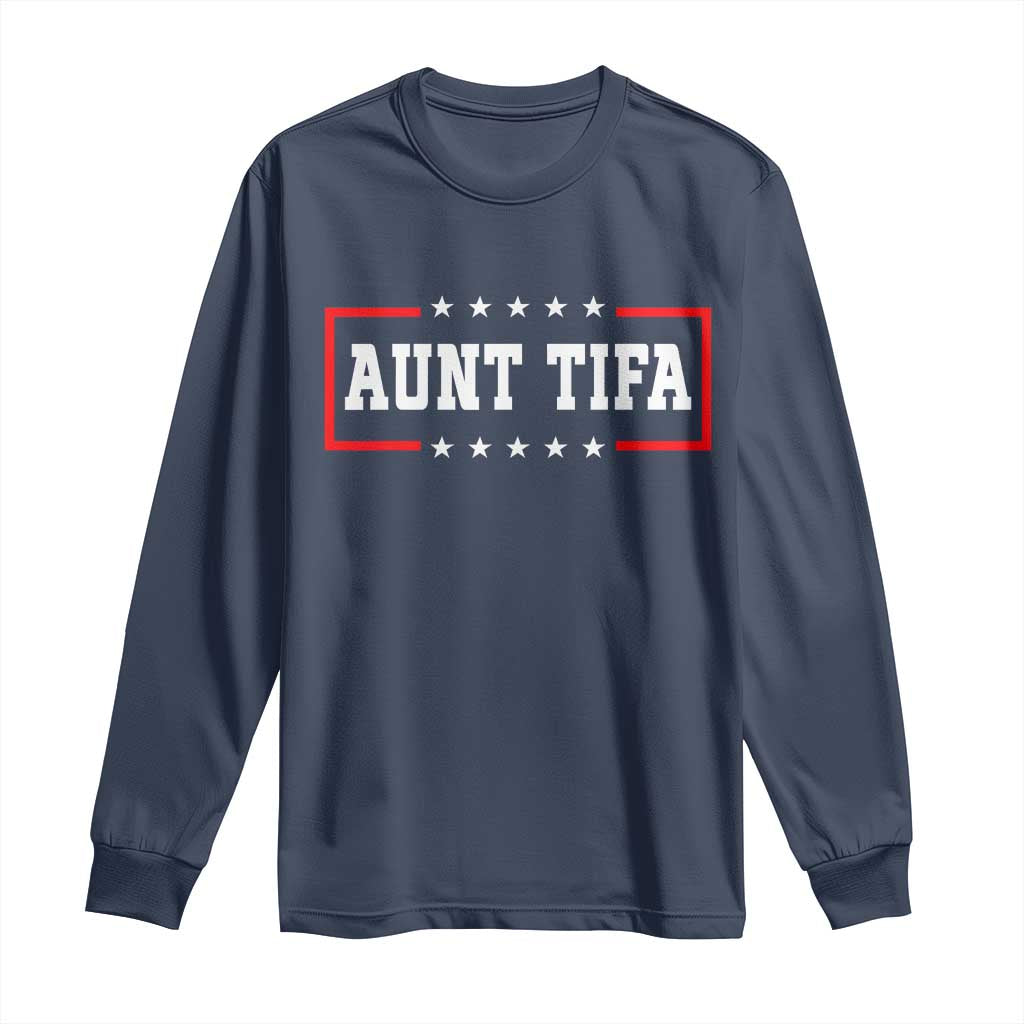Aunt Tifa Long Sleeve Shirt Funny Political Sarcasm Patriotic TS02 Navy Print Your Wear