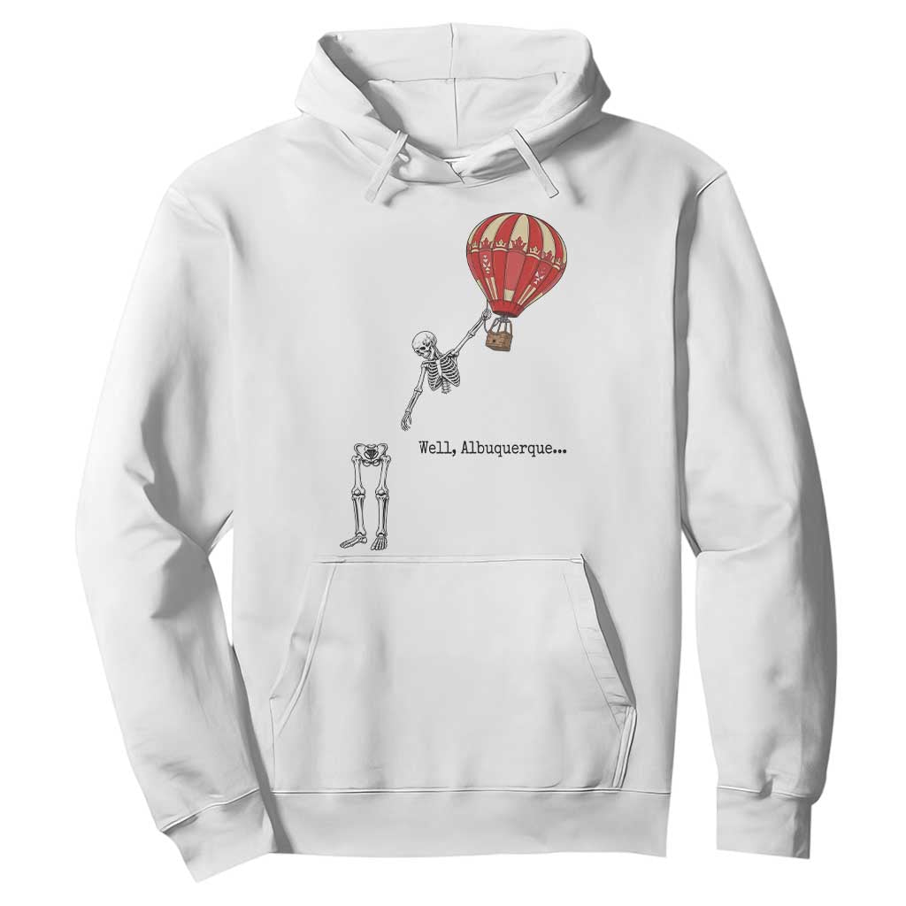 Well Albuquerque Hot Air Balloon Skeleton Meme Hoodie Funny New Mexico Festival Travel Joke