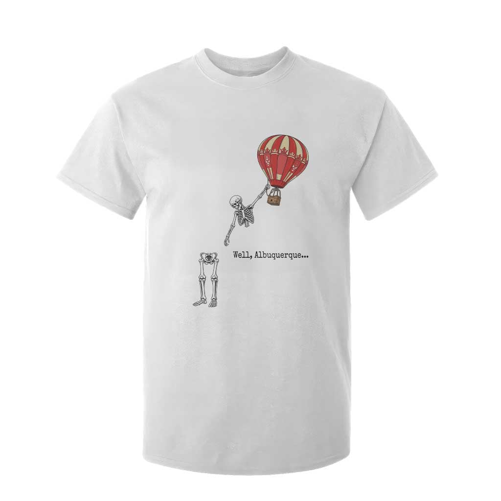 Well Albuquerque Hot Air Balloon Skeleton Meme T Shirt For Kid Funny New Mexico Festival Travel Joke