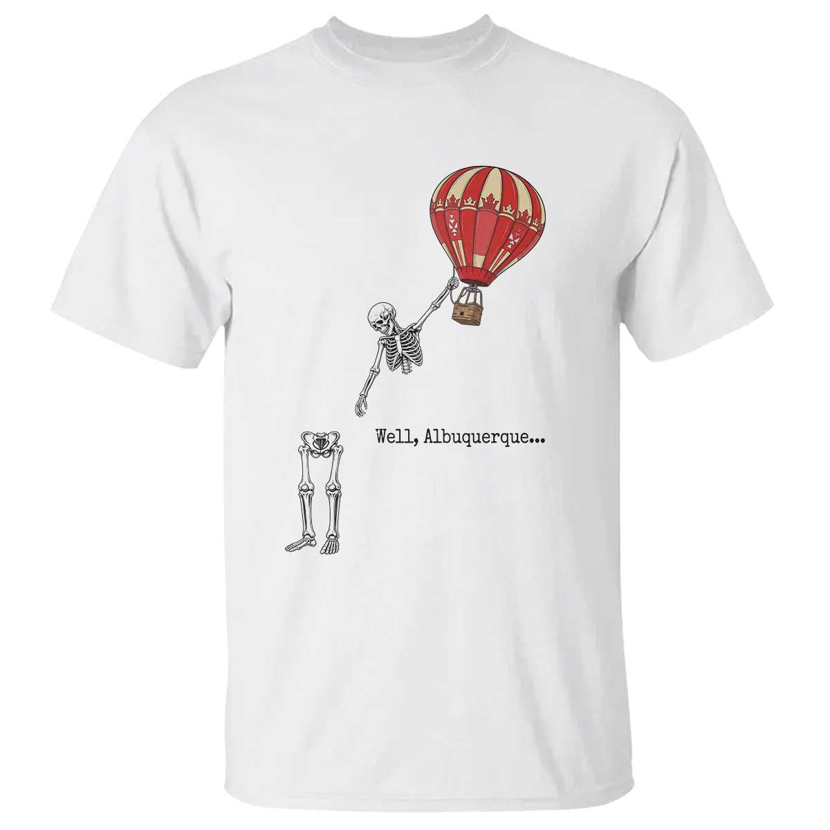 Well Albuquerque Hot Air Balloon Skeleton Meme T Shirt Funny New Mexico Festival Travel Joke