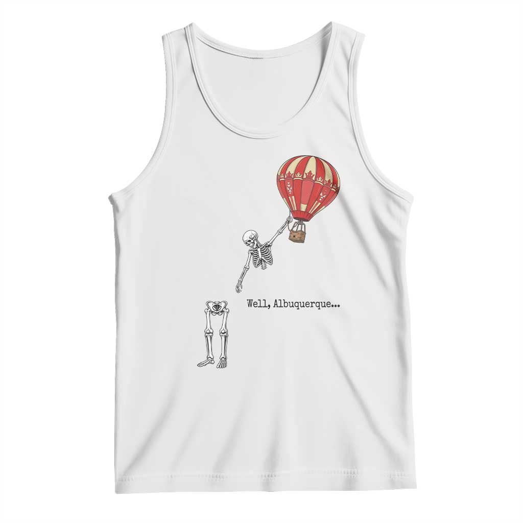 Well Albuquerque Hot Air Balloon Skeleton Meme Tank Top Funny New Mexico Festival Travel Joke