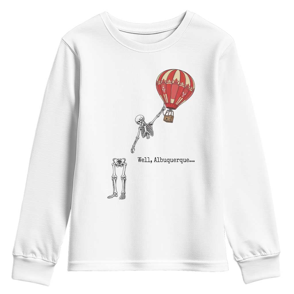 Well Albuquerque Hot Air Balloon Skeleton Meme Youth Sweatshirt Funny New Mexico Festival Travel Joke