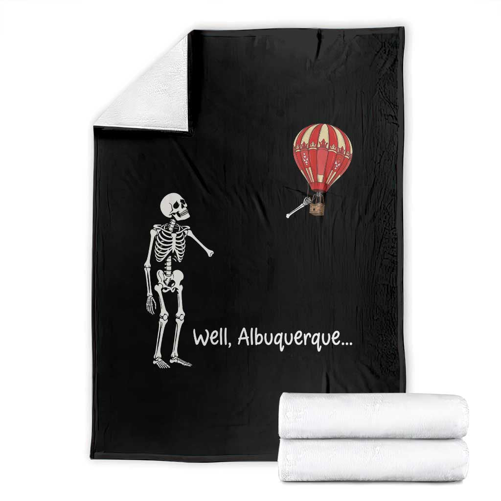 Funny Well Albuquerque Hot Air Balloon Skeleton Meme Throw Blanket Sarcastic New Mexico Vacation Humor