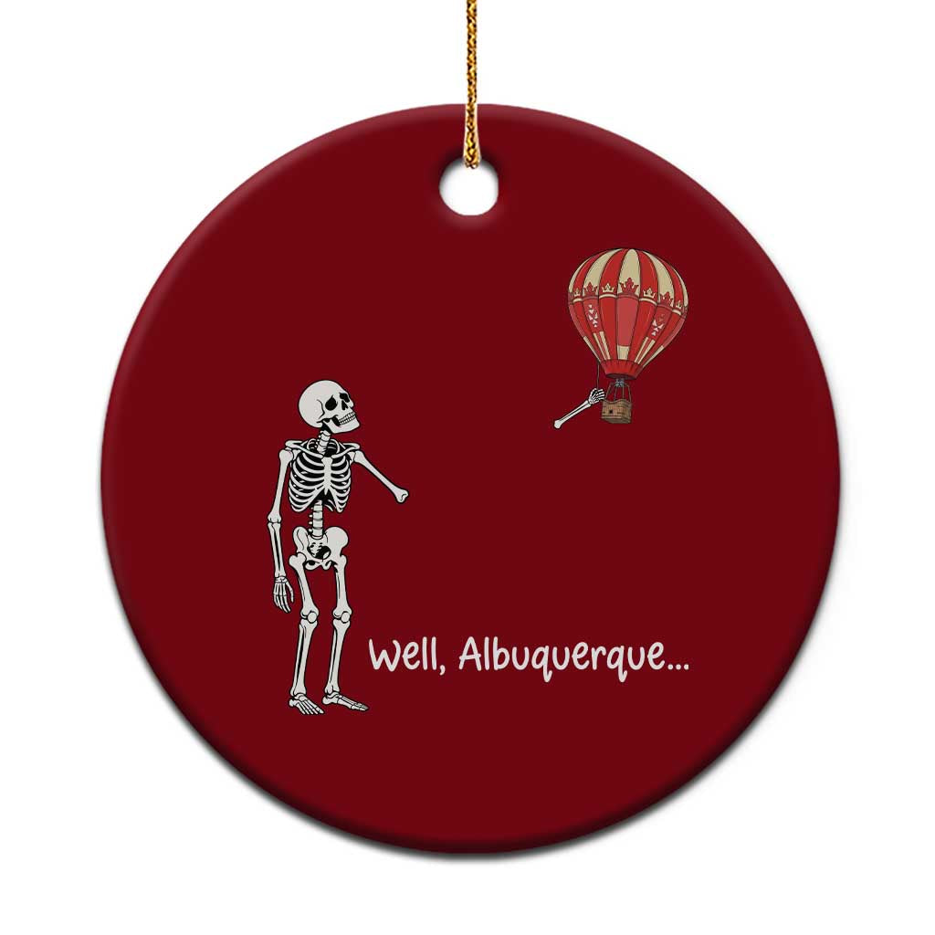 Funny Well Albuquerque Hot Air Balloon Skeleton Meme Ceramic Ornament Sarcastic New Mexico Vacation Humor