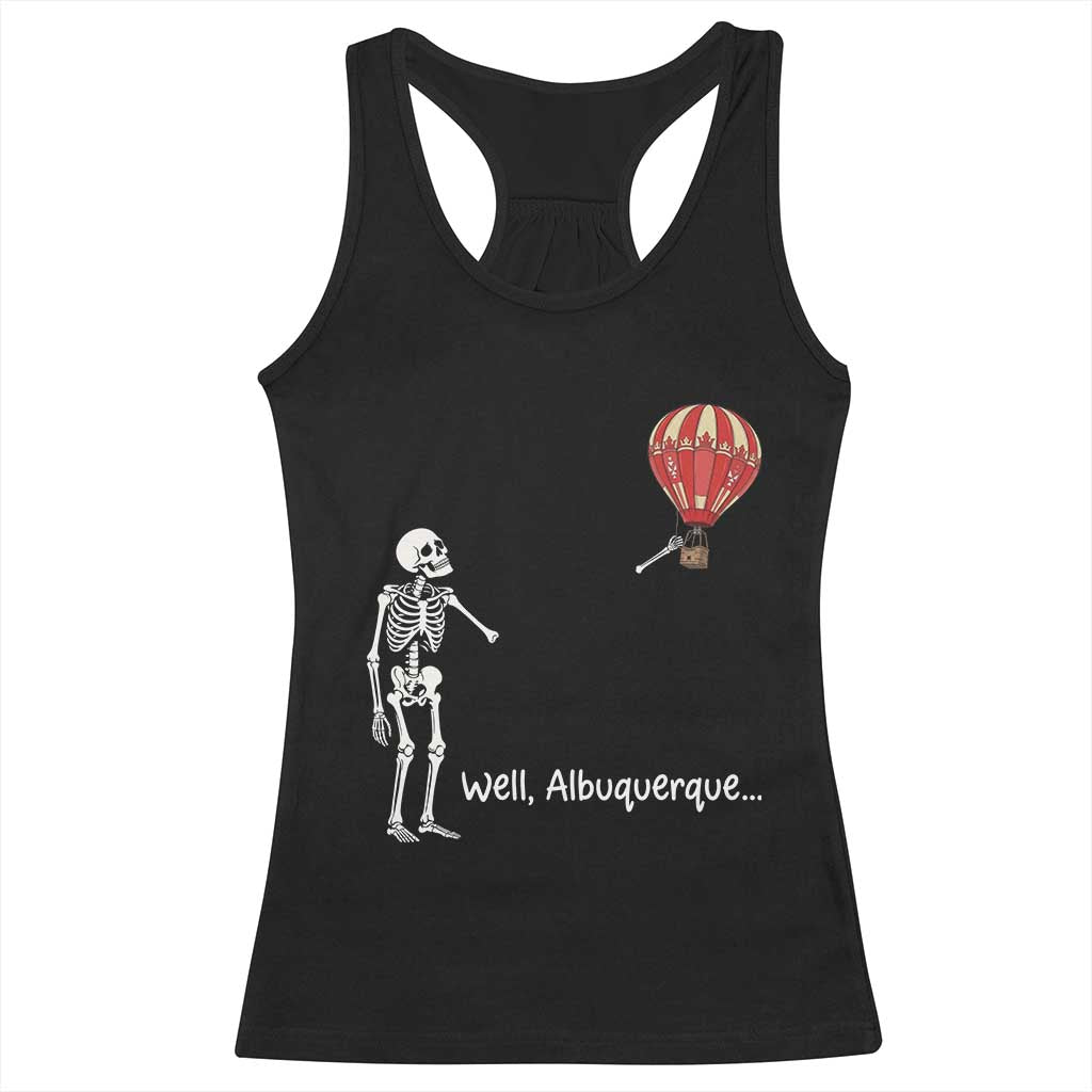 Funny Well Albuquerque Hot Air Balloon Skeleton Meme Racerback Tank Top Sarcastic New Mexico Vacation Humor