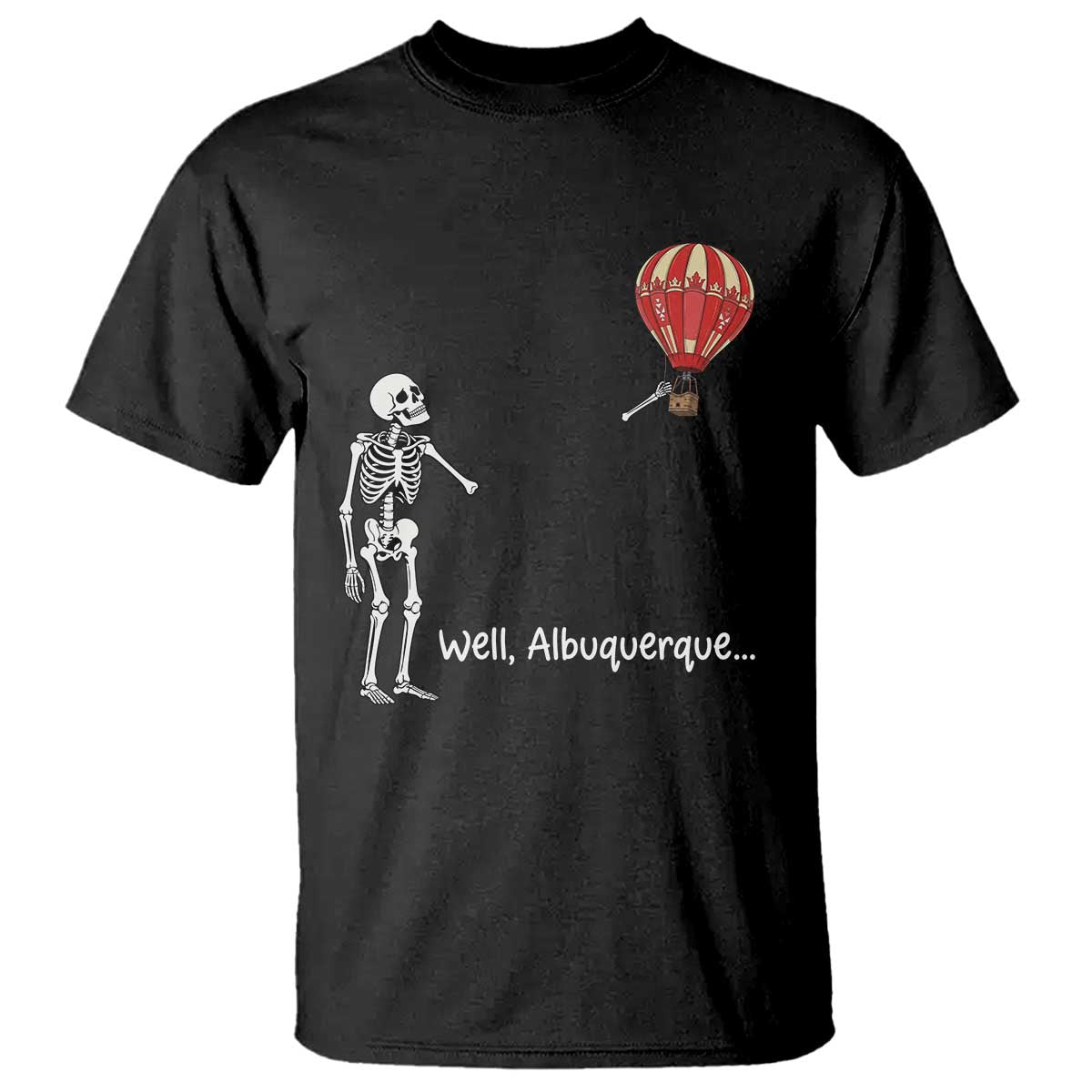 Funny Well Albuquerque Hot Air Balloon Skeleton Meme T Shirt Sarcastic New Mexico Vacation Humor