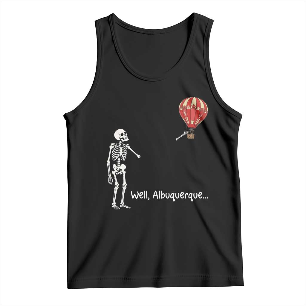 Funny Well Albuquerque Hot Air Balloon Skeleton Meme Tank Top Sarcastic New Mexico Vacation Humor