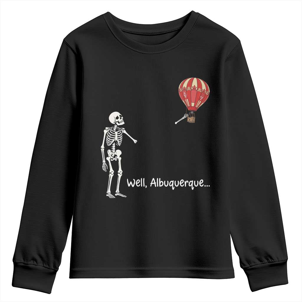 Funny Well Albuquerque Hot Air Balloon Skeleton Meme Youth Sweatshirt Sarcastic New Mexico Vacation Humor