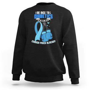 Diabetes Warrior Sweatshirt Be Nice To Diabetics We Deal With Enough Prick Already TS02 Black Printyourwear