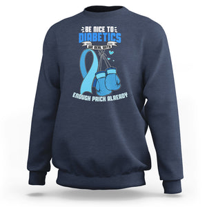 Diabetes Warrior Sweatshirt Be Nice To Diabetics We Deal With Enough Prick Already TS02 Navy Printyourwear