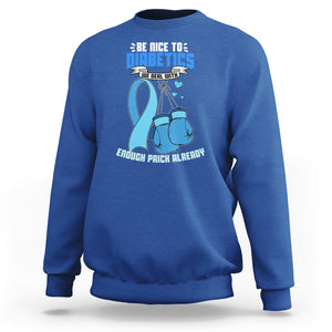 Diabetes Warrior Sweatshirt Be Nice To Diabetics We Deal With Enough Prick Already TS02 Royal Blue Printyourwear