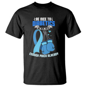 Diabetes Warrior T Shirt Be Nice To Diabetics We Deal With Enough Prick Already TS02 Black Printyourwear