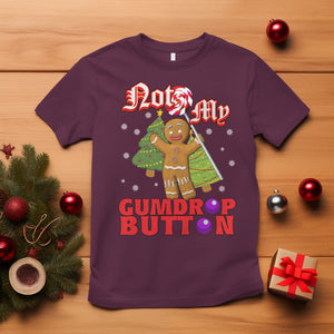 Funny Gingerbread T Shirt Not My Gumdrop Buttons Christmas Cookie TS02 Maroon Printyourwear