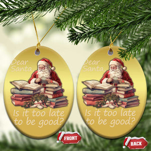 Funny Christmas Christmas Ornament Dear Santa Is It Too Late To Be Good TS02 Oval Gold Print Your Wear