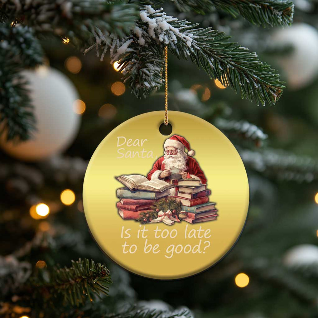 Funny Christmas Christmas Ornament Dear Santa Is It Too Late To Be Good TS02 Print Your Wear