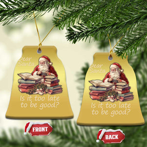 Funny Christmas Christmas Ornament Dear Santa Is It Too Late To Be Good TS02 Bell Flake Gold Print Your Wear