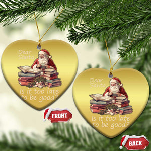 Funny Christmas Christmas Ornament Dear Santa Is It Too Late To Be Good TS02 Heart Gold Print Your Wear