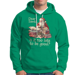 Funny Christmas Hoodie Dear Santa Is It Too Late To Be Good TS02 Irish Green Printyourwear