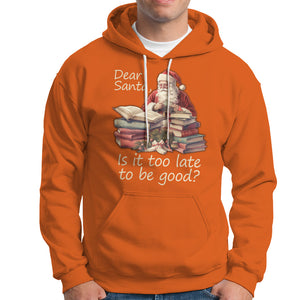 Funny Christmas Hoodie Dear Santa Is It Too Late To Be Good TS02 Orange Printyourwear