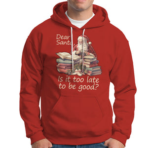 Funny Christmas Hoodie Dear Santa Is It Too Late To Be Good TS02 Red Printyourwear