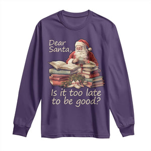 Funny Christmas Long Sleeve Shirt Dear Santa Is It Too Late To Be Good TS02 Purple Print Your Wear