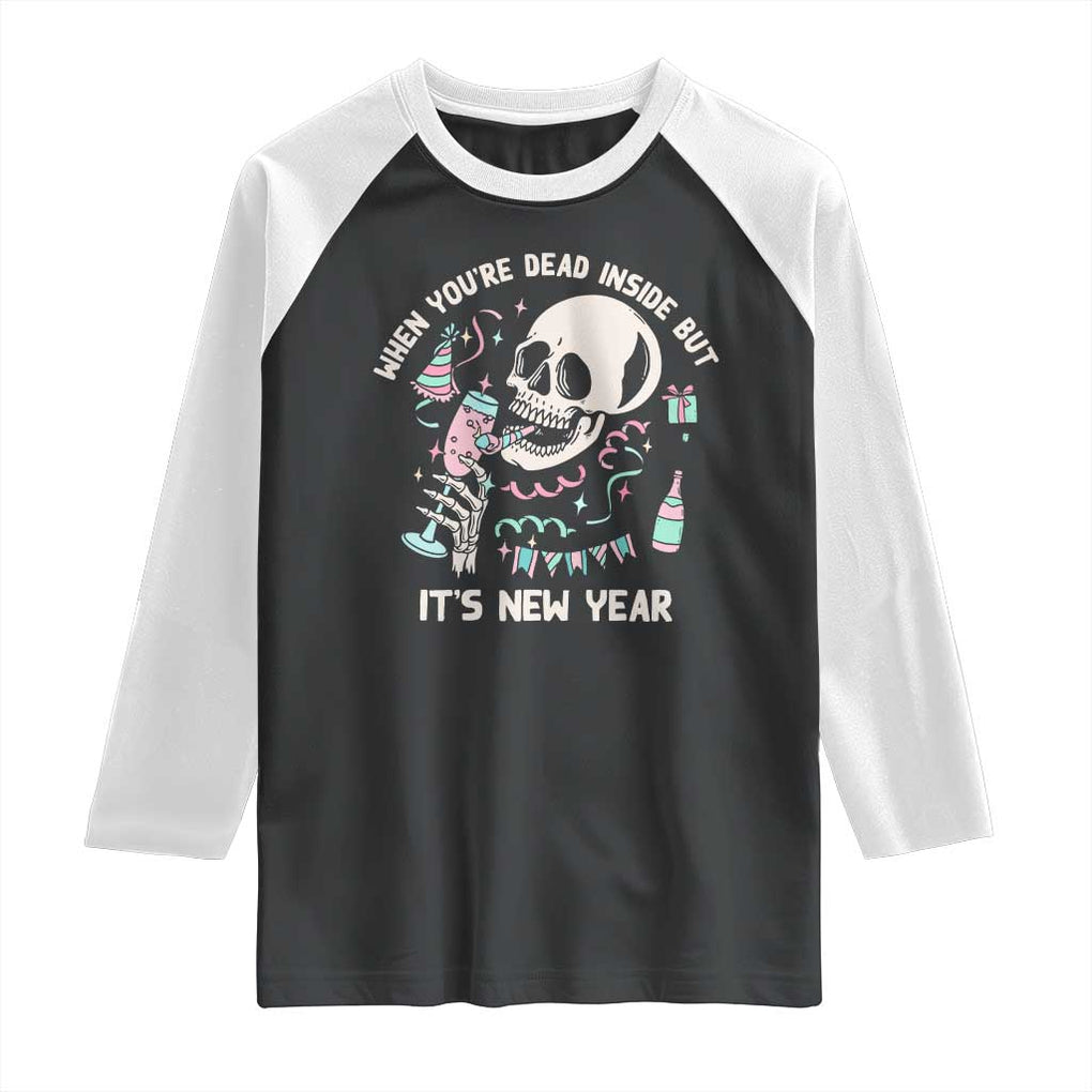 Drinking Skeleton Raglan Shirt When You're Dead Inside But It's New Year TS02 Black White Print Your Wear