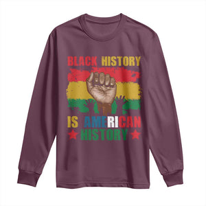 Black History Is American History Long Sleeve Shirt African American Pride Raised Fist TS02 Maroon Print Your Wear