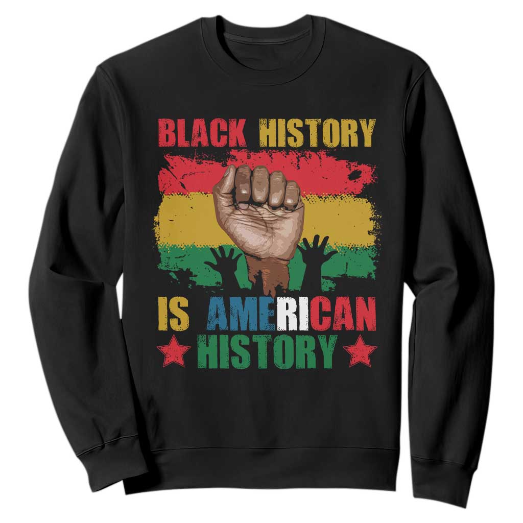 Black History Is American History Sweatshirt Patriotic African American Pride Raised Fist TS02 Black Printyourwear