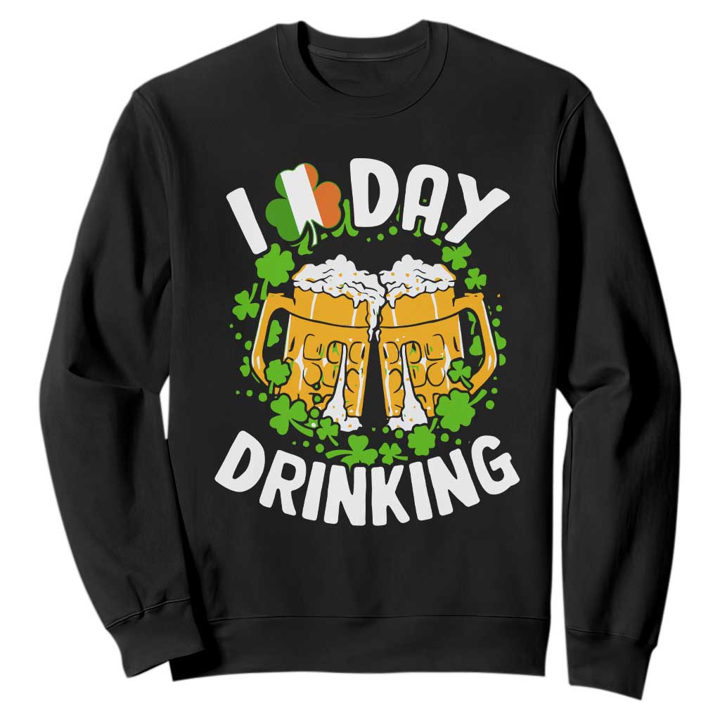 Funny St Patricks Day Sweatshirt I Love Day Drinking Beer Lover Drink Team TS02 Black Print Your Wear