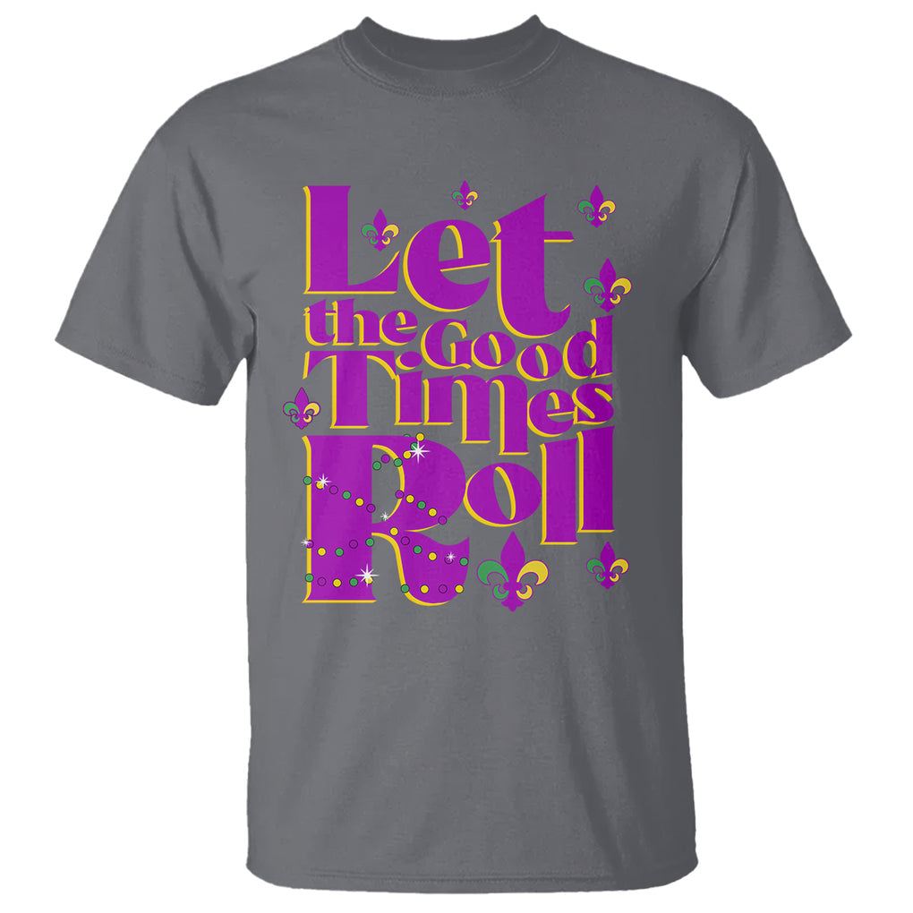 Funny Mardi Gras T Shirt Let The Good Times Roll TS02 Charcoal Printyourwear