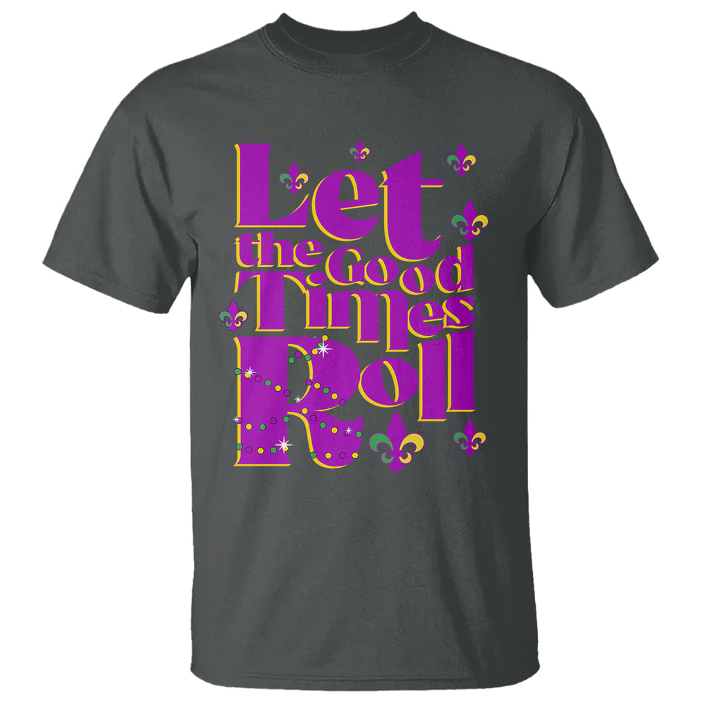 Funny Mardi Gras T Shirt Let The Good Times Roll TS02 Dark Heather Printyourwear