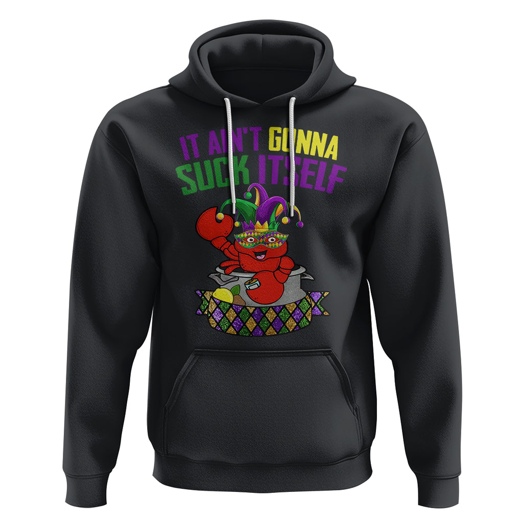 Funny Mardi Gras Hoodie It Ain't Gonna Suck Itself Crawfish TS02 Black Printyourwear