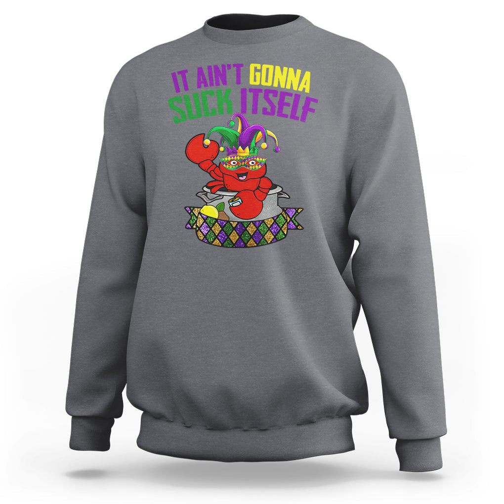 Funny Mardi Gras Sweatshirt It Ain't Gonna Suck Itself Crawfish TS02 Charcoal Printyourwear