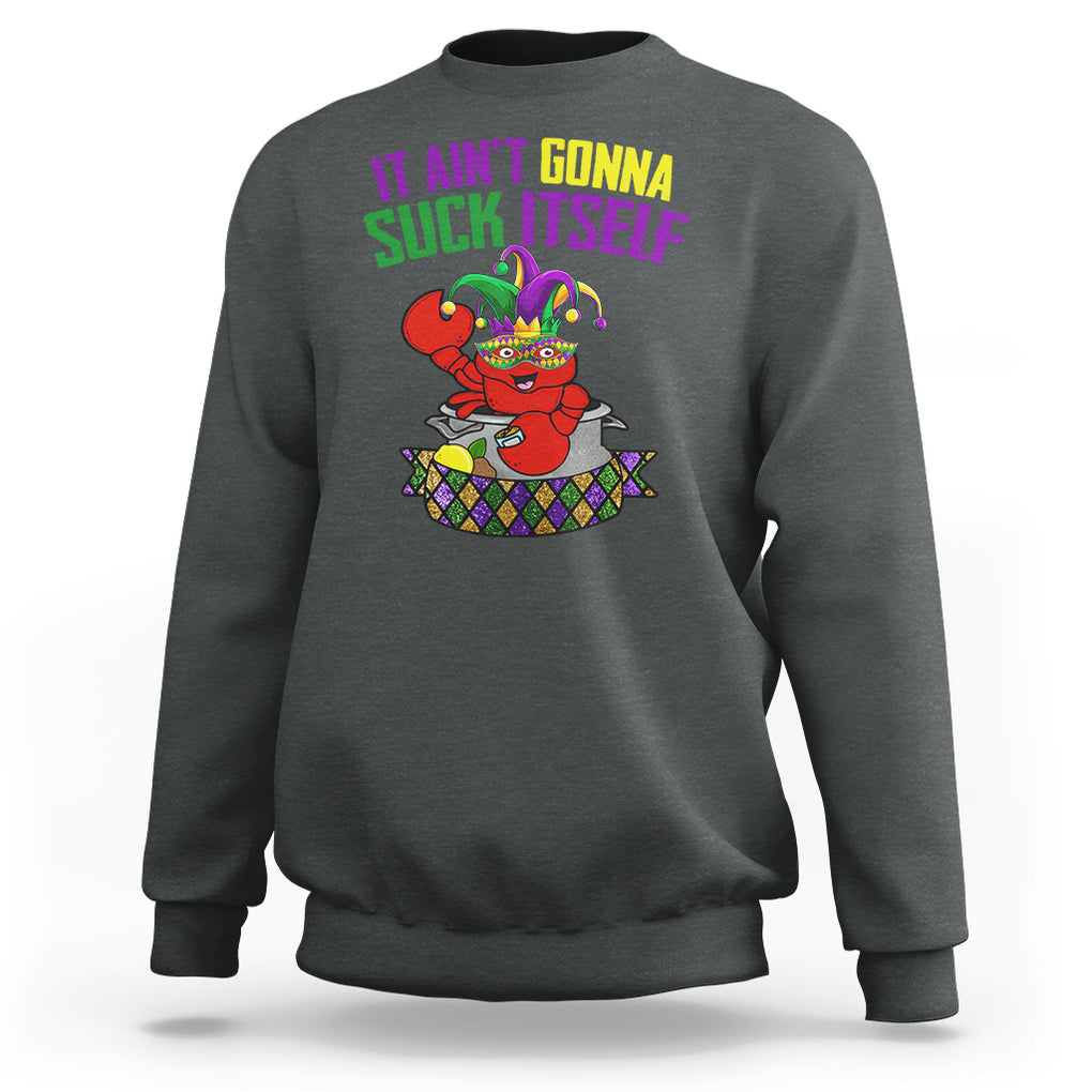 Funny Mardi Gras Sweatshirt It Ain't Gonna Suck Itself Crawfish TS02 Dark Heather Printyourwear