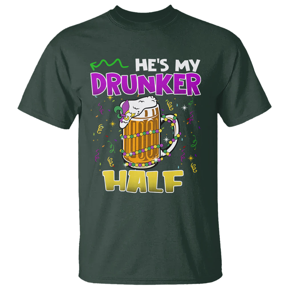Funny Mardi Gras Drinking Couple Matching T Shirt He's My Drunker Half TS02 Dark Forest Green Printyourwear