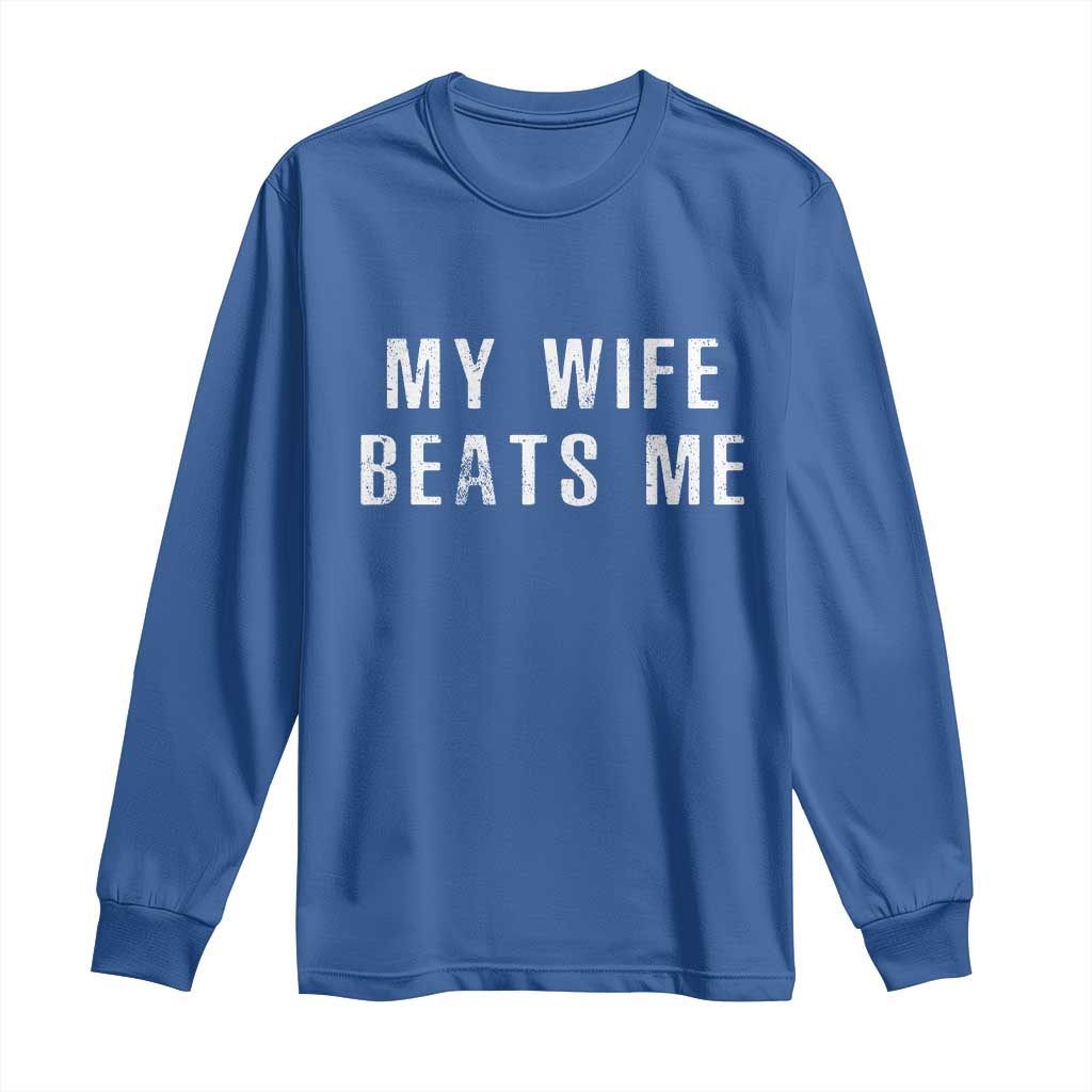 Funny Husband Joke Long Sleeve Shirt My Wife Beats Me TS02 Royal Blue Print Your Wear