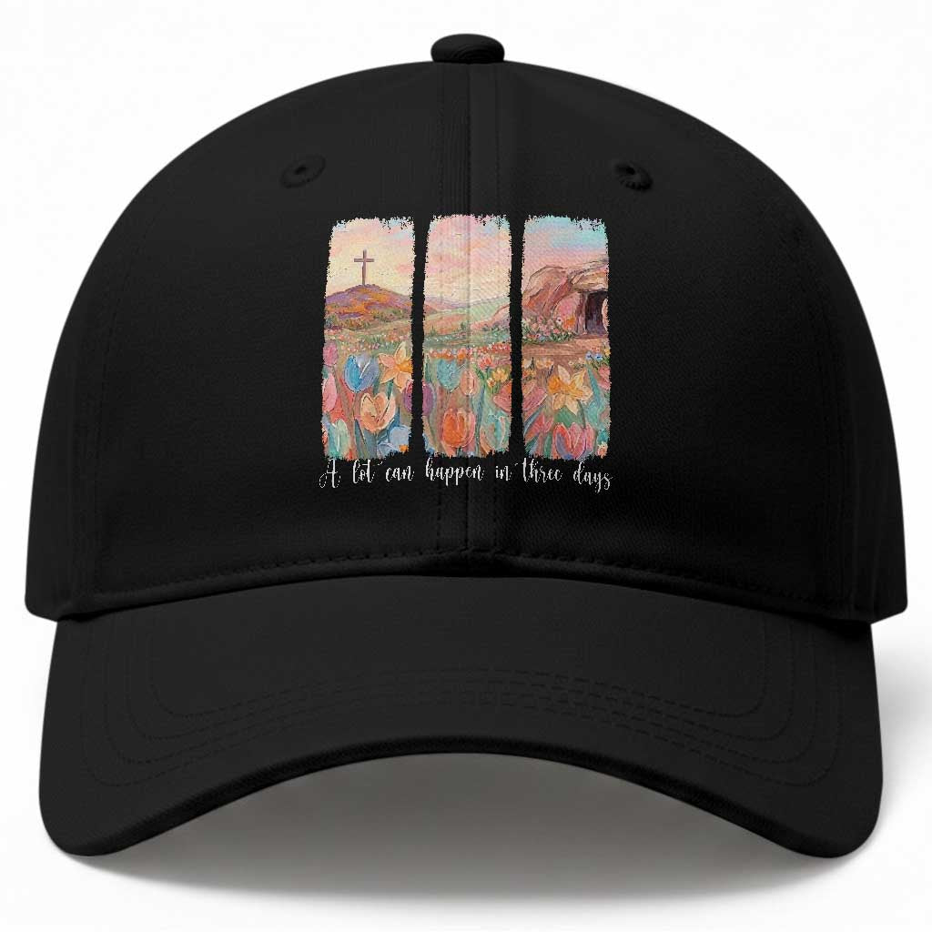 A Lot Can Happen In Three Days Christian Easter Baseball Cap Empty Tomb Cross Landscape Faith Inspirational Gift TS02 Print Your Wear